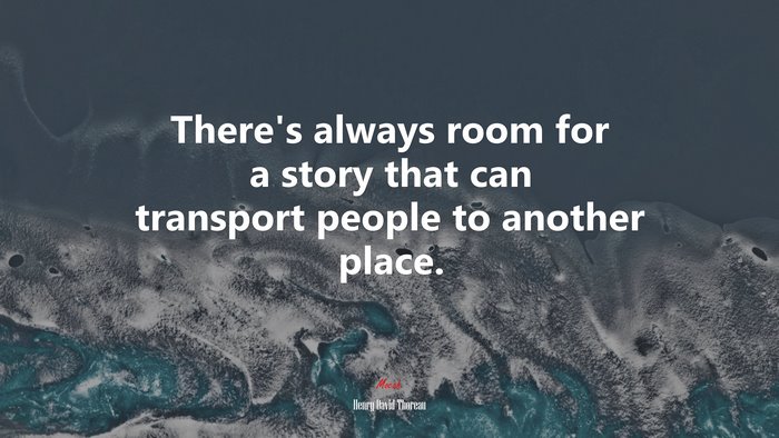 There’s always room for a story that can transport people to another place. | Henry David Thoreau quote
