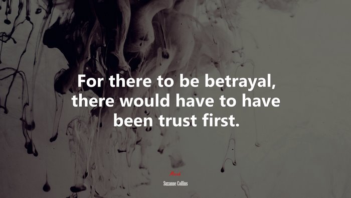 For there to be betrayal, there would have to have been trust first. | Suzanne Collins quote