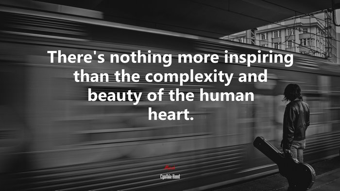 Theres nothing more inspiring than the complexity and beauty of the human heart. | Cynthia Hand quote