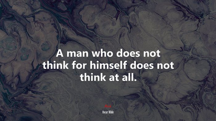A man who does not think for himself does not think at all. | Oscar Wilde quote