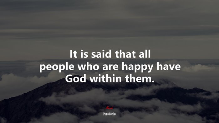 It is said that all people who are happy have God within them. | Paulo Coelho quote