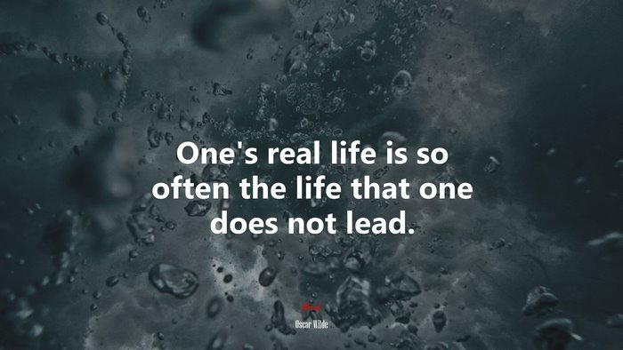 One’s real life is so often the life that one does not lead. | Oscar Wilde quote