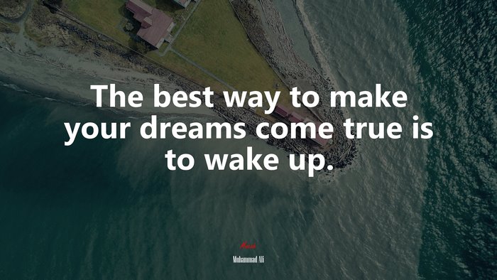 The best way to make your dreams come true is to wake up. | Muhammad Ali quote