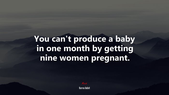 You cant produce a baby in one month by getting nine women pregnant. | Warren Buffett quote