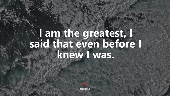 I am the greatest, I said that even before I knew I was. | Muhammad Ali quote