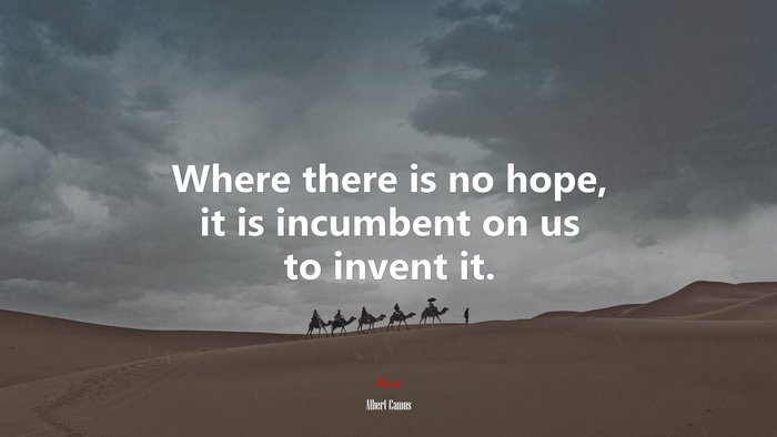 Where there is no hope, it is incumbent on us to invent it. | Albert Camus quote