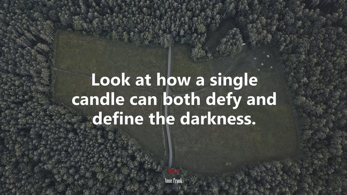 Look at how a single candle can both defy and define the darkness. | Anne Frank quote