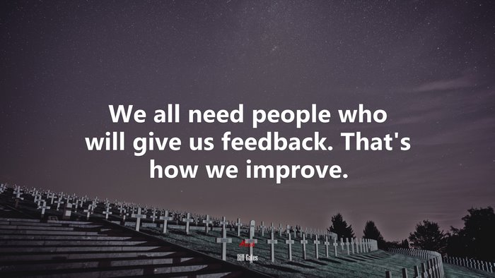 We all need people who will give us feedback. That’s how we improve. | Bill Gates quote