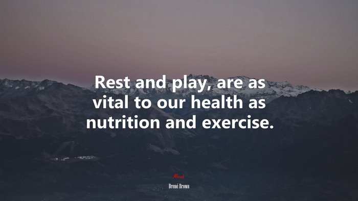 Rest and play, are as vital to our health as nutrition and exercise. | Brené Brown quote