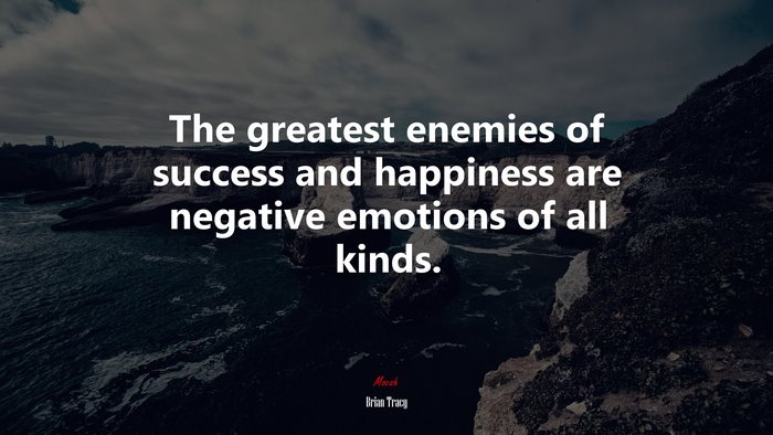 The greatest enemies of success and happiness are negative emotions of all kinds. | Brian Tracy quote