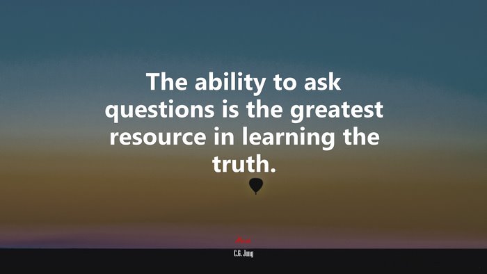 The ability to ask questions is the greatest resource in learning the truth. | C.G. Jung quote