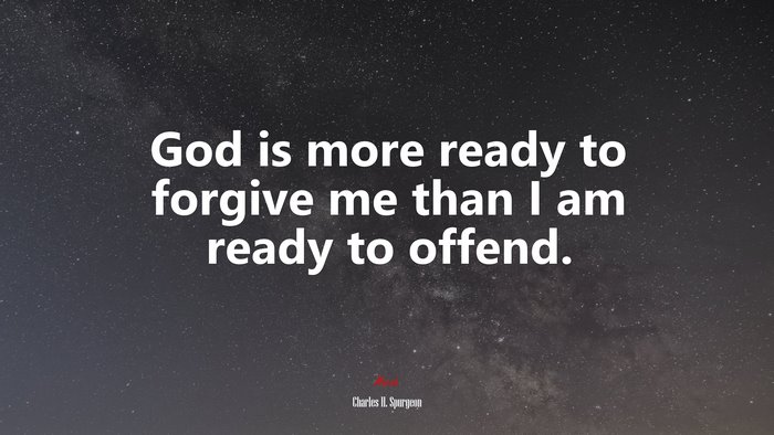 God is more ready to forgive me than I am ready to offend. | Charles H. Spurgeon quote