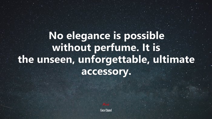 No elegance is possible without perfume. It is the unseen, unforgettable, ultimate accessory. | Coco Chanel quote