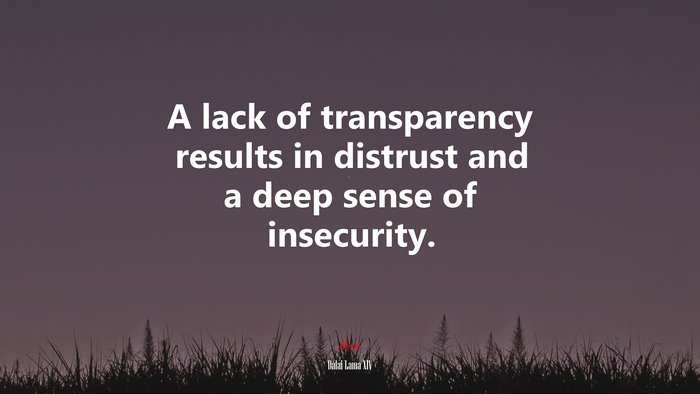 A lack of transparency results in distrust and a deep sense of insecurity. | Dalai Lama XIV quote
