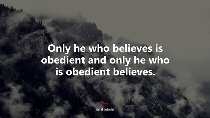 Only he who believes is obedient and only he who is obedient believes. | Dietrich Bonhoeffer quote