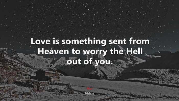 Love is something sent from Heaven to worry the Hell out of you. | Dolly Parton quote