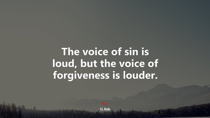 The voice of sin is loud, but the voice of forgiveness is louder. | D.L. Moody quote