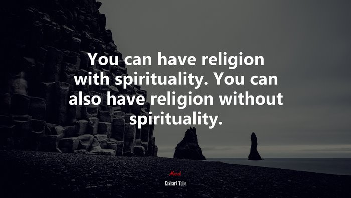 You can have religion with spirituality. You can also have religion without spirituality. | Eckhart Tolle quote