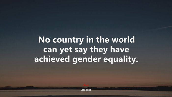 No country in the world can yet say they have achieved gender equality. | Emma Watson quote