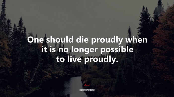 One should die proudly when it is no longer possible to live proudly. | Friedrich Nietzsche quote