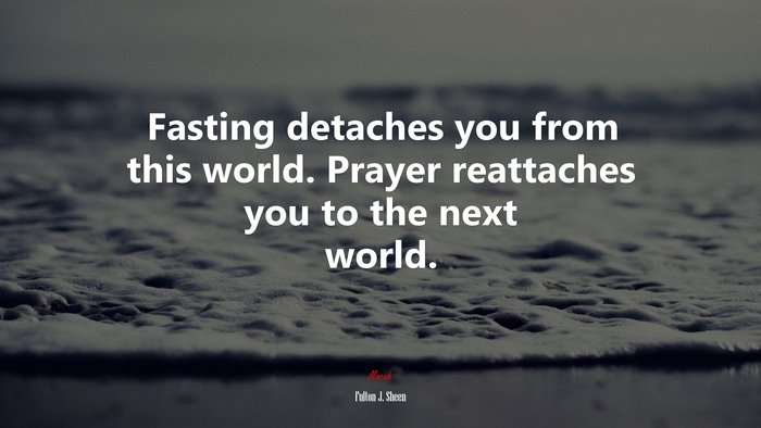 Fasting detaches you from this world. Prayer reattaches you to the next world. | Fulton J. Sheen quote