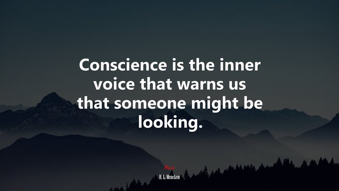 Conscience is the inner voice that warns us that someone might be looking. | H. L. Mencken quote