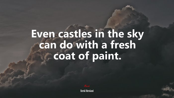 Even castles in the sky can do with a fresh coat of paint. | Haruki Murakami quote