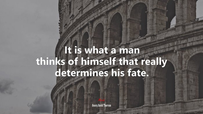 It is what a man thinks of himself that really determines his fate. | Henry David Thoreau quote