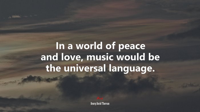 In a world of peace and love, music would be the universal language. | Henry David Thoreau quote