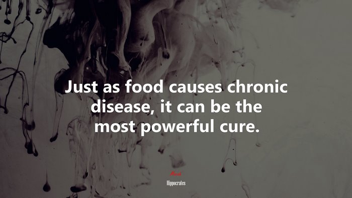 Just as food causes chronic disease, it can be the most powerful cure. | Hippocrates quote