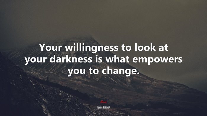Your willingness to look at your darkness is what empowers you to change. | Iyanla Vanzant quote