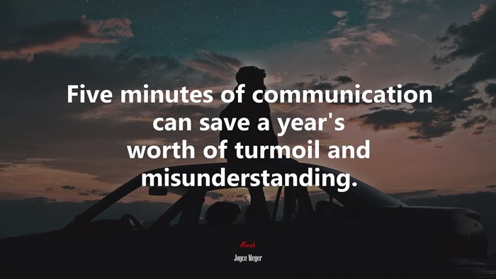 Five minutes of communication can save a year’s worth of turmoil and misunderstanding. | Joyce Meyer quote