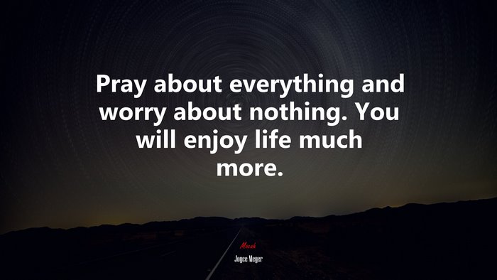Pray about everything and worry about nothing. You will enjoy life much more. | Joyce Meyer quote