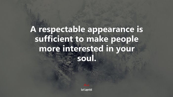 A respectable appearance is sufficient to make people more interested in your soul. | Karl Lagerfeld quote