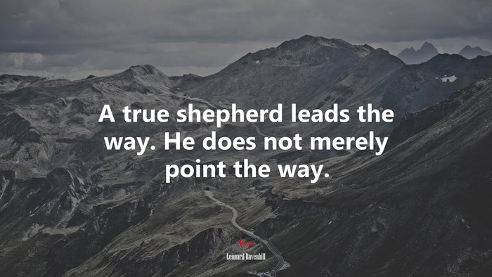 A true shepherd leads the way. He does not merely point the way. | Leonard Ravenhill quote