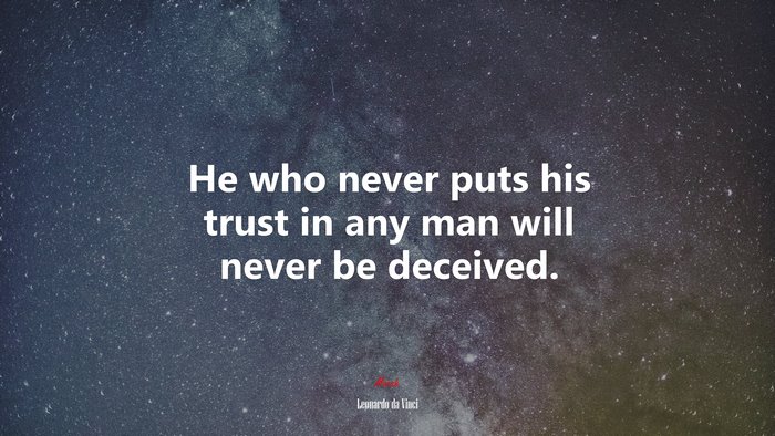 He who never puts his trust in any man will never be deceived. | Leonardo da Vinci quote