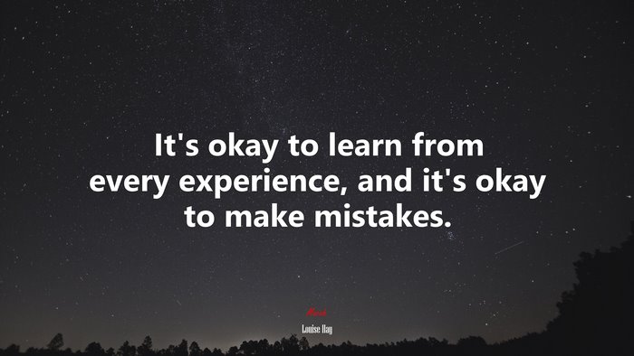 It’s okay to learn from every experience, and it’s okay to make mistakes. | Louise Hay quote
