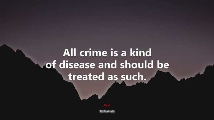 All crime is a kind of disease and should be treated as such. | Mahatma Gandhi quote