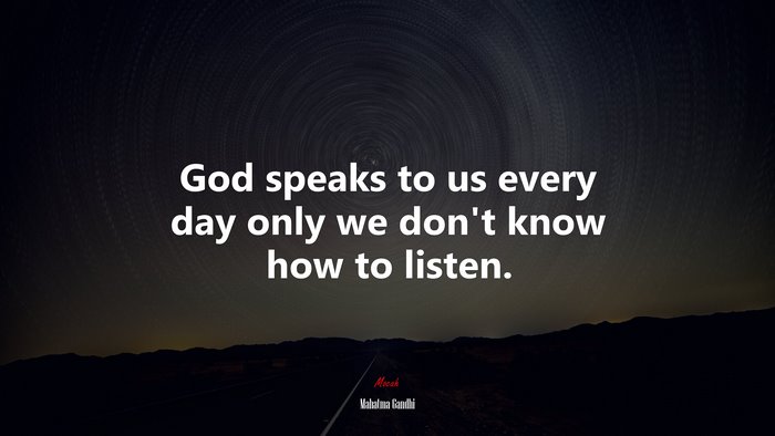 God speaks to us every day only we don’t know how to listen. | Mahatma Gandhi quote