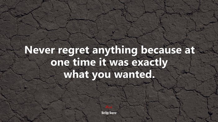 Never regret anything because at one time it was exactly what you wanted. | Marilyn Monroe quote