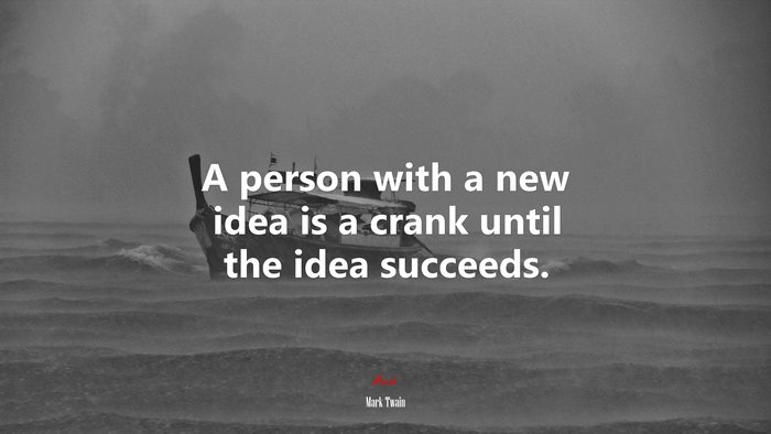 A person with a new idea is a crank until the idea succeeds. | Mark Twain quote