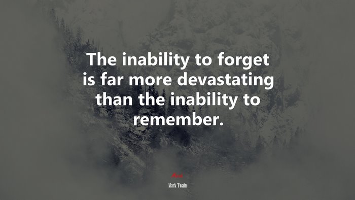 The inability to forget is far more devastating than the inability to remember. | Mark Twain quote