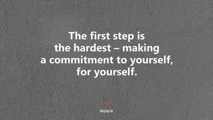The first step is the hardest – making a commitment to yourself, for yourself. | Mary Kay Ash quote
