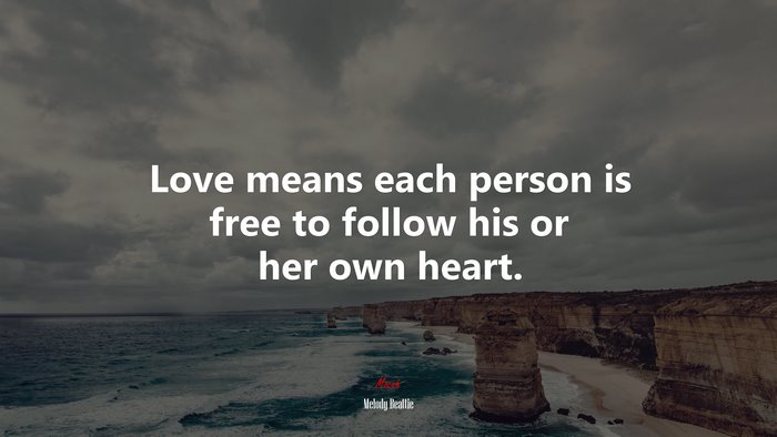 Love means each person is free to follow his or her own heart. | Melody Beattie quote