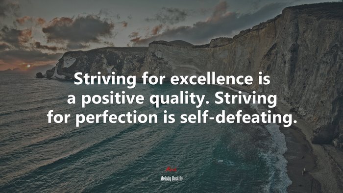 Striving for excellence is a positive quality. Striving for perfection is self-defeating. | Melody Beattie quote