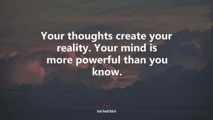 Your thoughts create your reality. Your mind is more powerful than you know. | Neale Donald Walsch quote