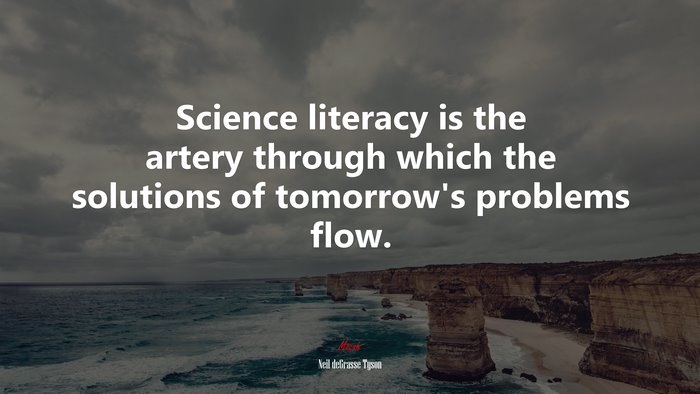 Science literacy is the artery through which the solutions of tomorrow’s problems flow. | Neil deGrasse Tyson quote