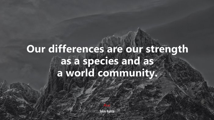 Our differences are our strength as a species and as a world community. | Nelson Mandela quote