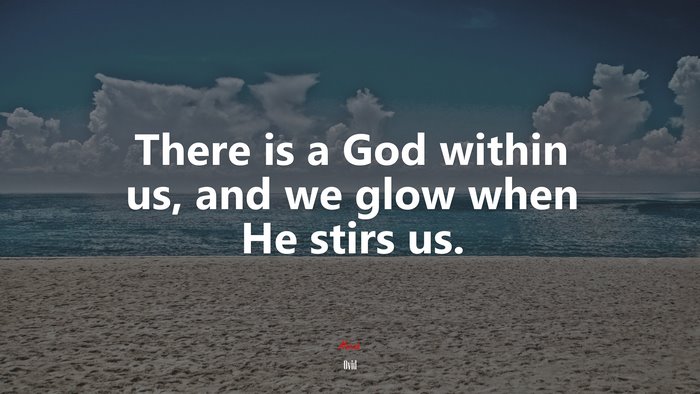 There is a God within us, and we glow when He stirs us. | Ovid quote