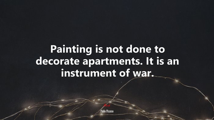 Painting is not done to decorate apartments. It is an instrument of war. | Pablo Picasso quote